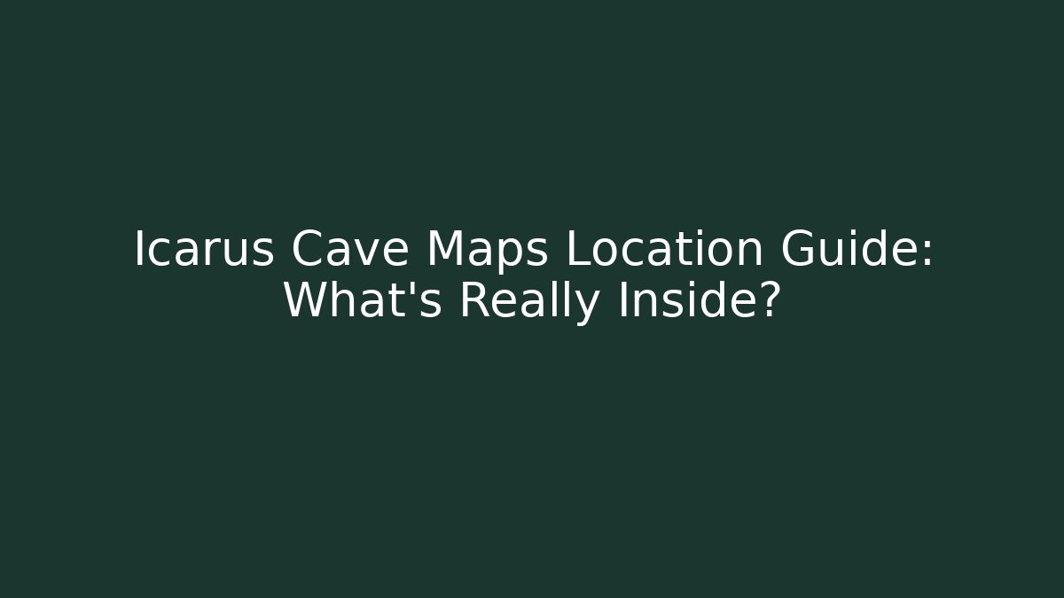 Icarus Cave Maps Location Guide: What's Really Inside?