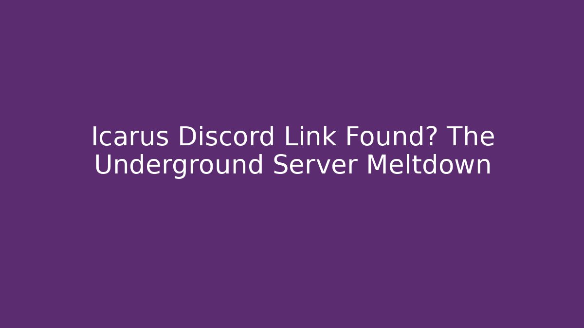 Icarus Discord Link Found? The Underground Server Meltdown