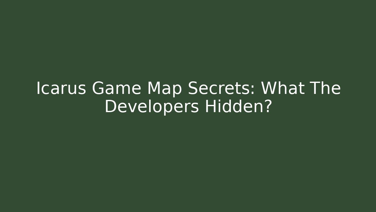 Icarus Game Map Secrets: What The Developers Hidden?