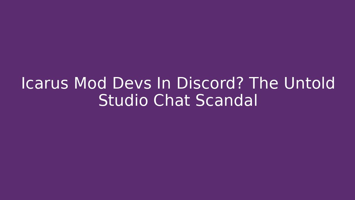 Icarus Mod Devs In Discord? The Untold Studio Chat Scandal