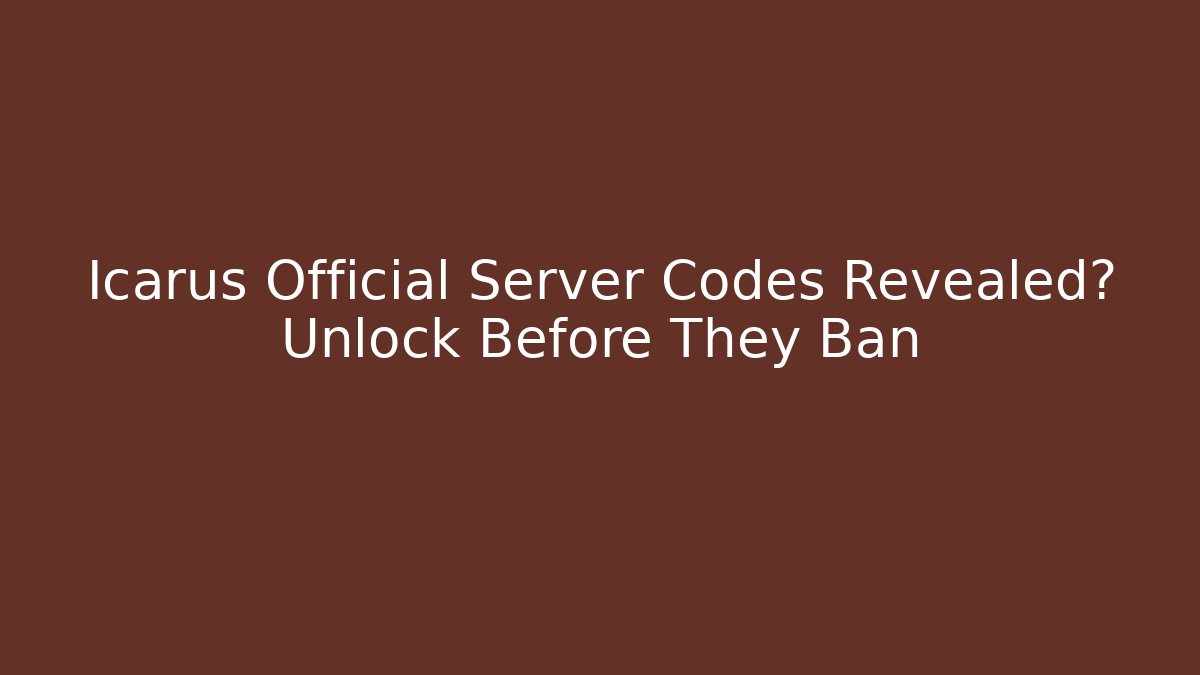 Icarus Official Server Codes Revealed? Unlock Before They Ban - Critter Realm