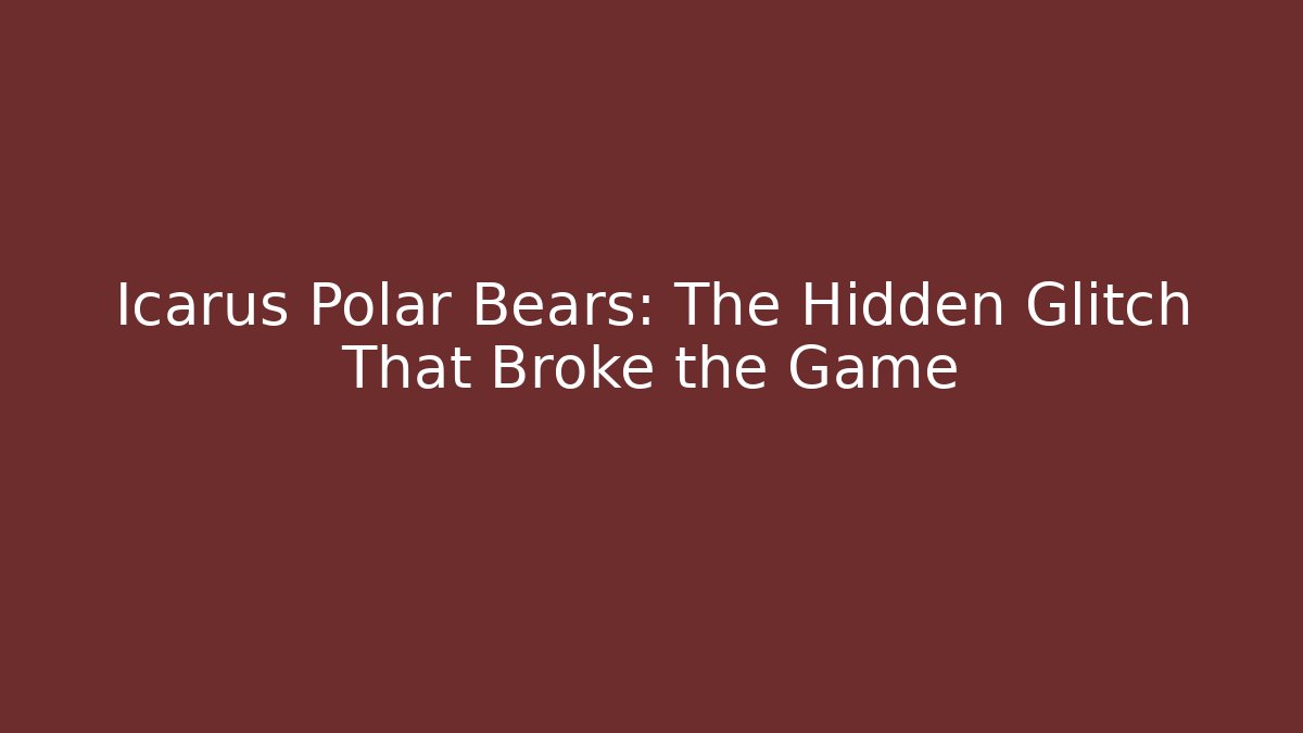Icarus Polar Bears: The Hidden Glitch That Broke the Game