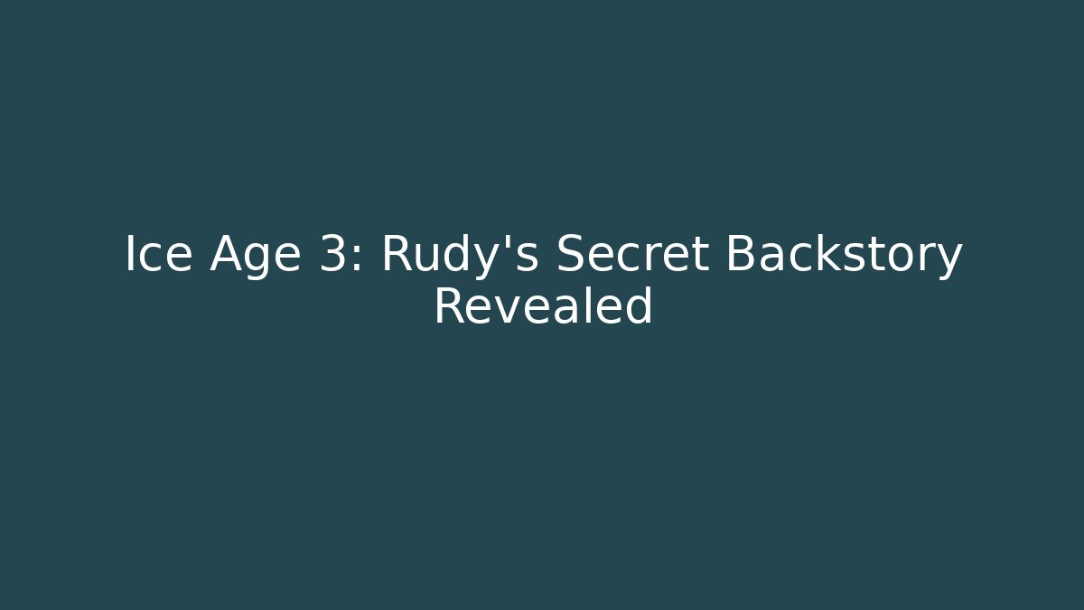 Ice Age 3: Rudy's Secret Backstory Revealed - Critter Realm