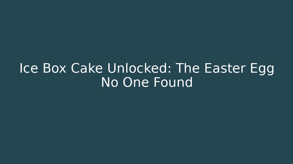 Ice Box Cake Unlocked: The Easter Egg No One Found