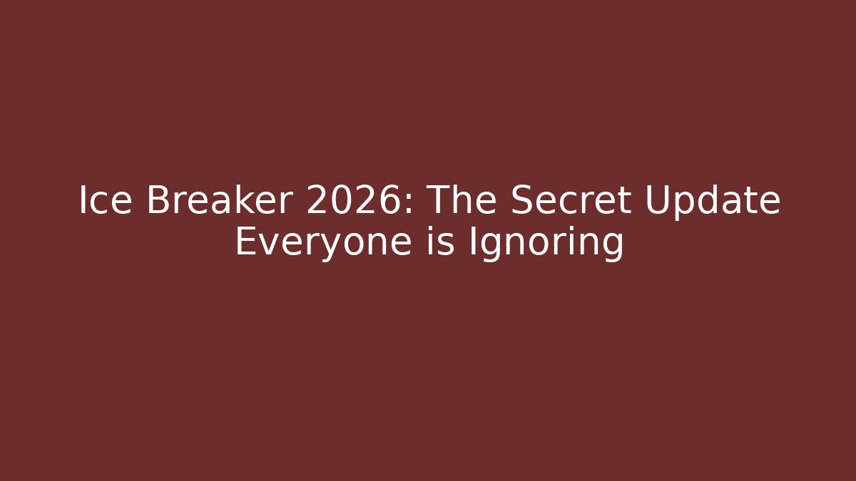 Ice Breaker 2026: The Secret Update Everyone is Ignoring