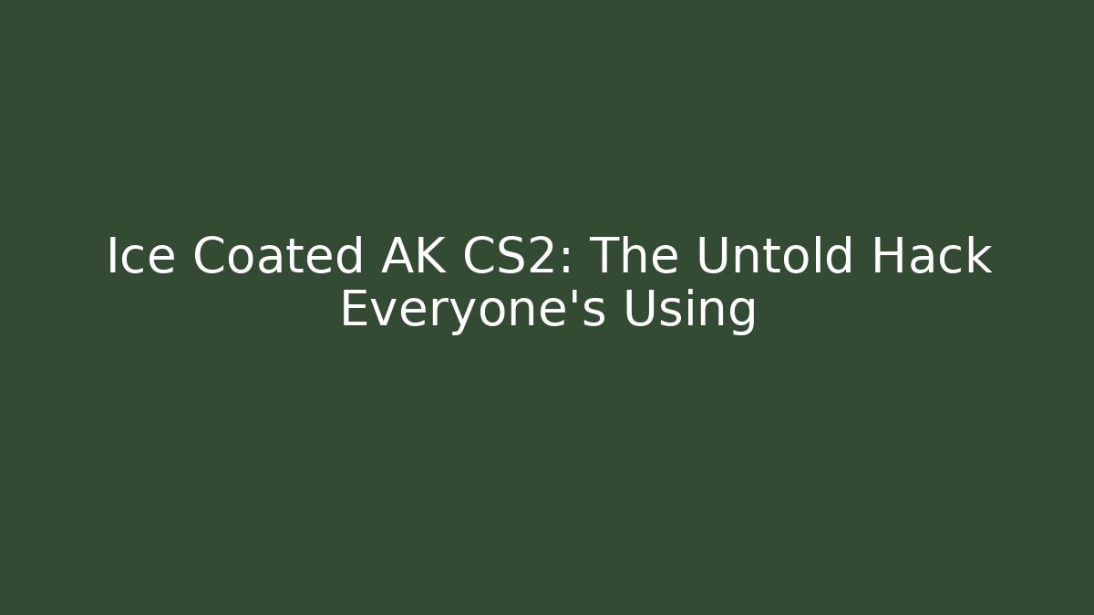 Ice Coated AK CS2: The Untold Hack Everyone's Using - Critter Realm