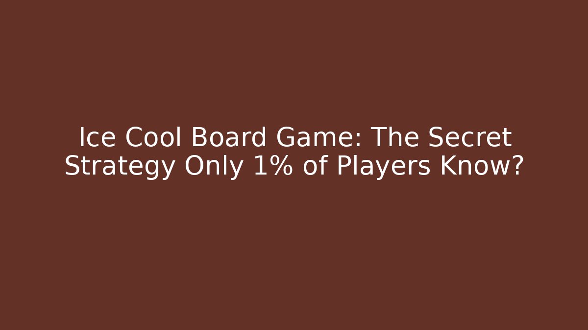 Ice Cool Board Game: The Secret Strategy Only 1% of Players Know?