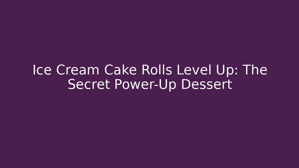 Ice Cream Cake Rolls Level Up: The Secret Power-Up Dessert