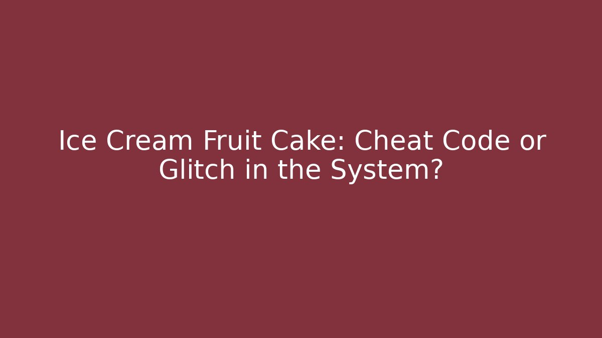 Ice Cream Fruit Cake: Cheat Code or Glitch in the System? - Critter Realm