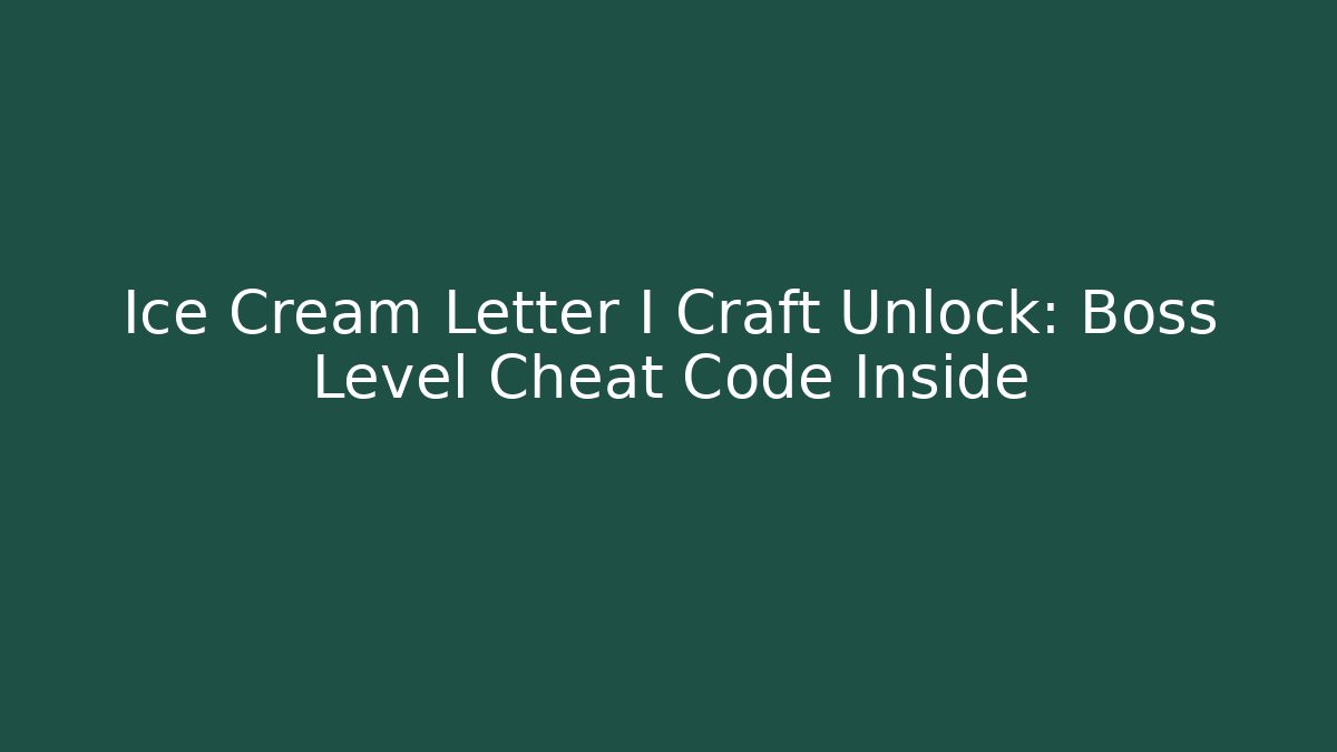 Ice Cream Letter I Craft Unlock: Boss Level Cheat Code Inside