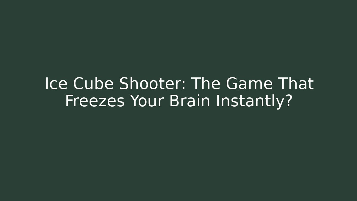 Ice Cube Shooter: The Game That Freezes Your Brain Instantly?