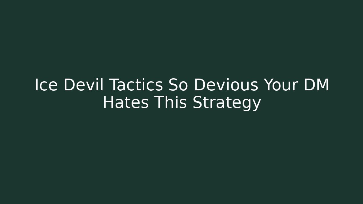 Ice Devil Tactics So Devious Your DM Hates This Strategy