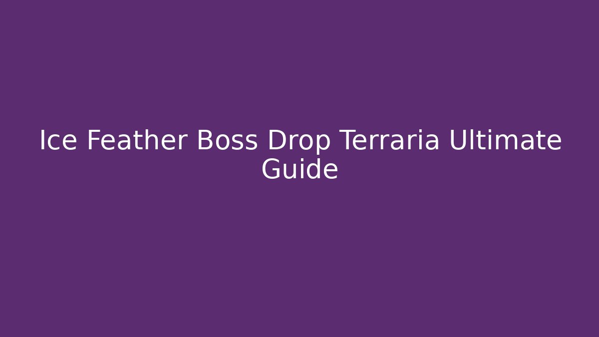 Ice Feather Boss Drop Terraria Ultimate Guide