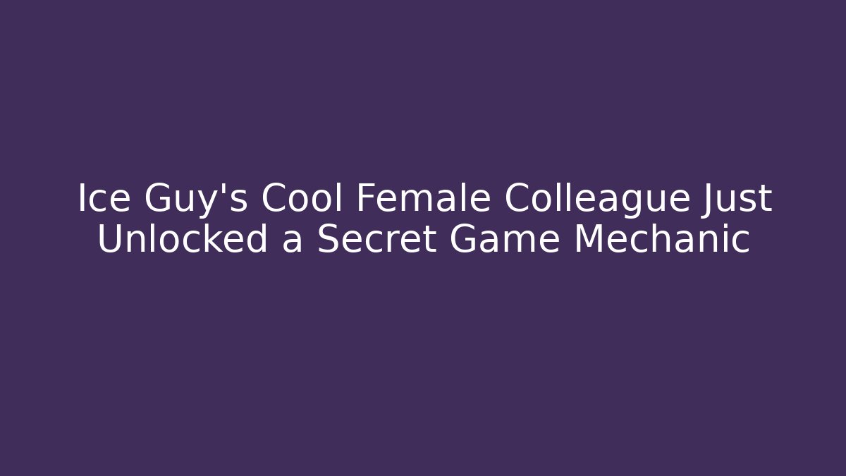 Ice Guy’s Cool Female Colleague Just Unlocked a Secret Game Mechanic