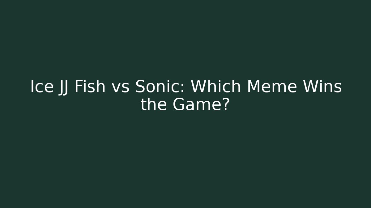 Ice JJ Fish vs Sonic: Which Meme Wins the Game?