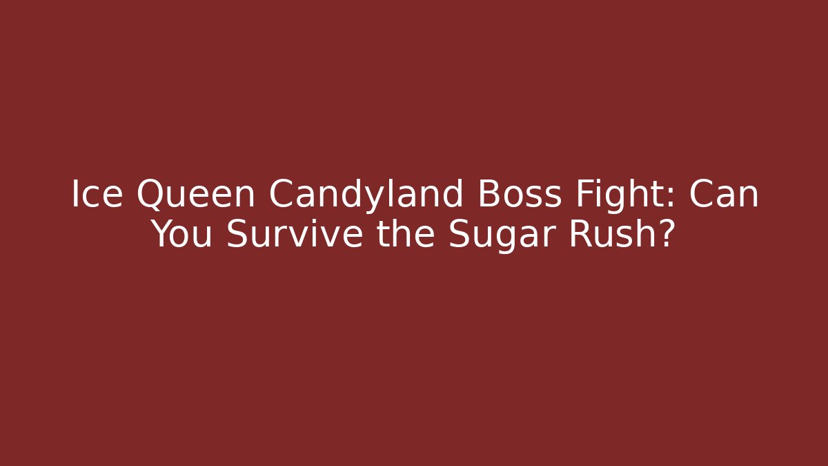 Ice Queen Candyland Boss Fight: Can You Survive the Sugar Rush?