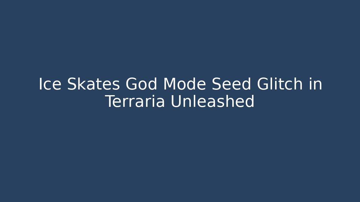 Ice Skates God Mode Seed Glitch in Terraria Unleashed