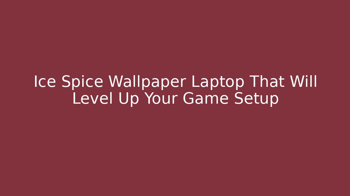 Ice Spice Wallpaper Laptop That Will Level Up Your Game Setup