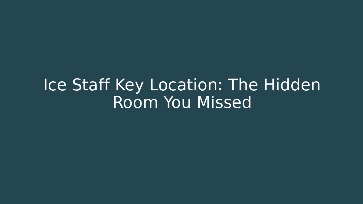 Ice Staff Key Location: The Hidden Room You Missed