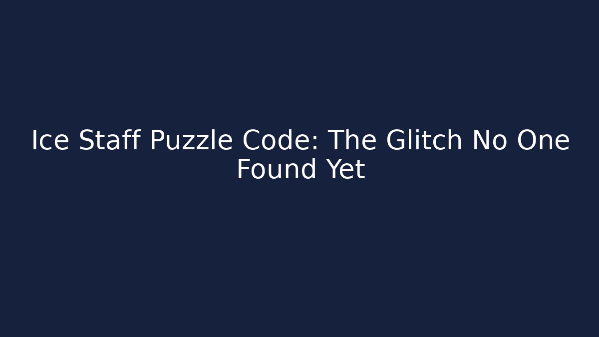 Ice Staff Puzzle Code: The Glitch No One Found Yet