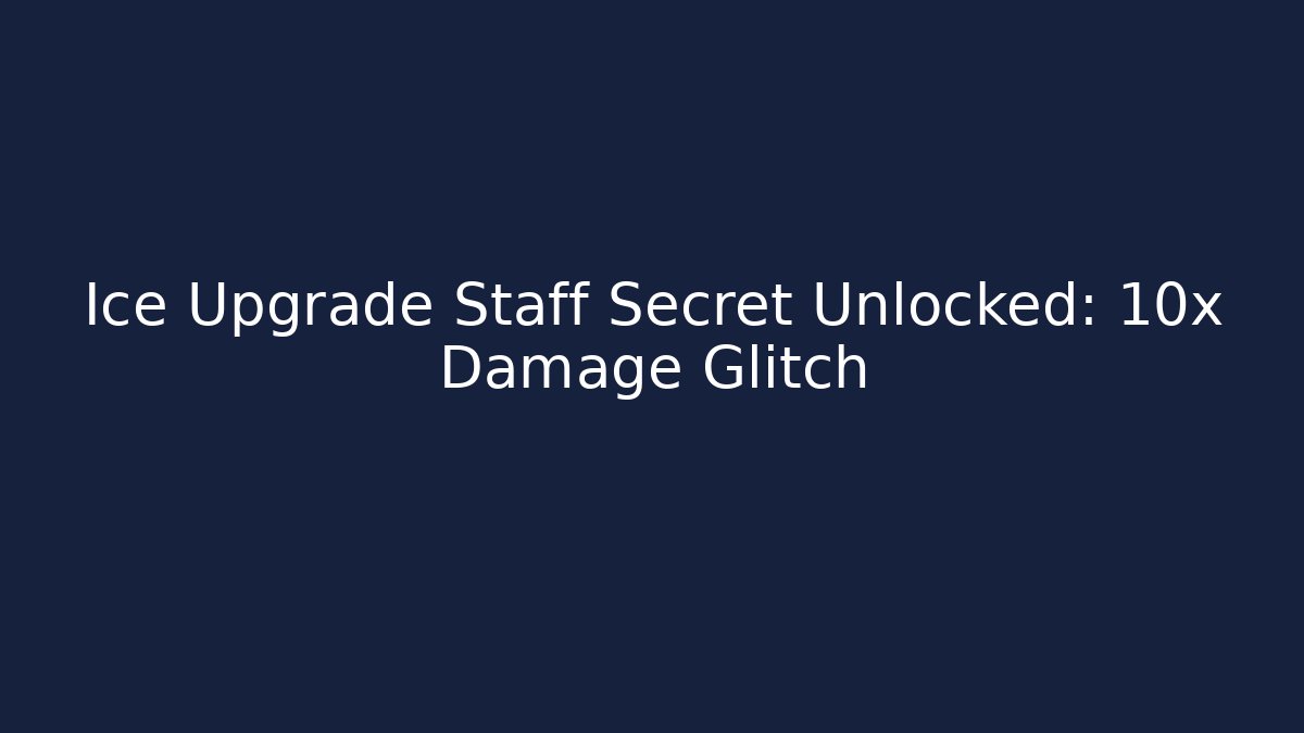 Ice Upgrade Staff Secret Unlocked: 10x Damage Glitch