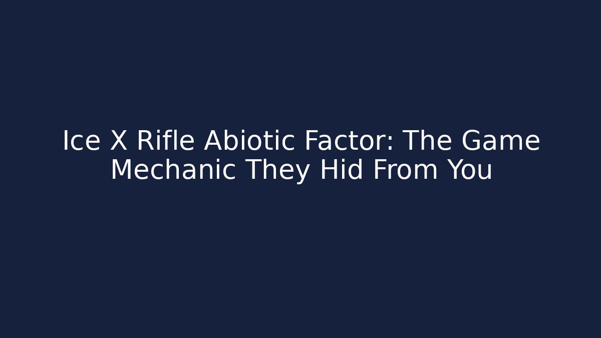 Ice X Rifle Abiotic Factor: The Game Mechanic They Hid From You
