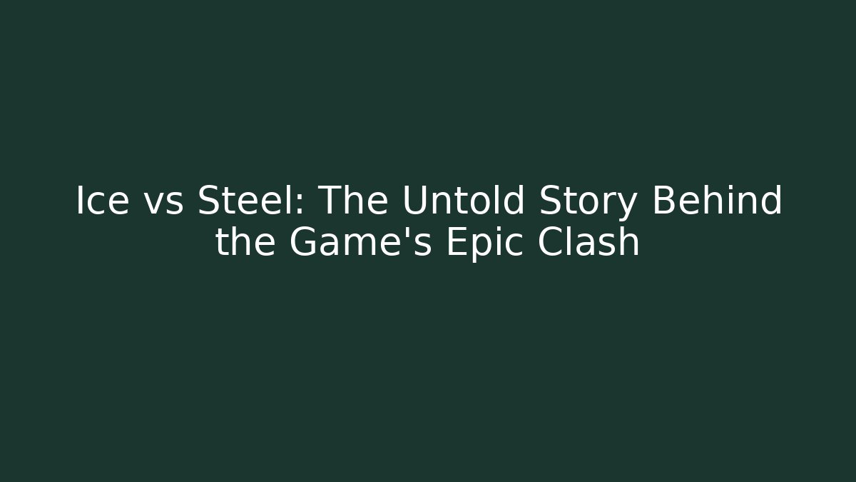 Ice vs Steel: The Untold Story Behind the Game's Epic Clash