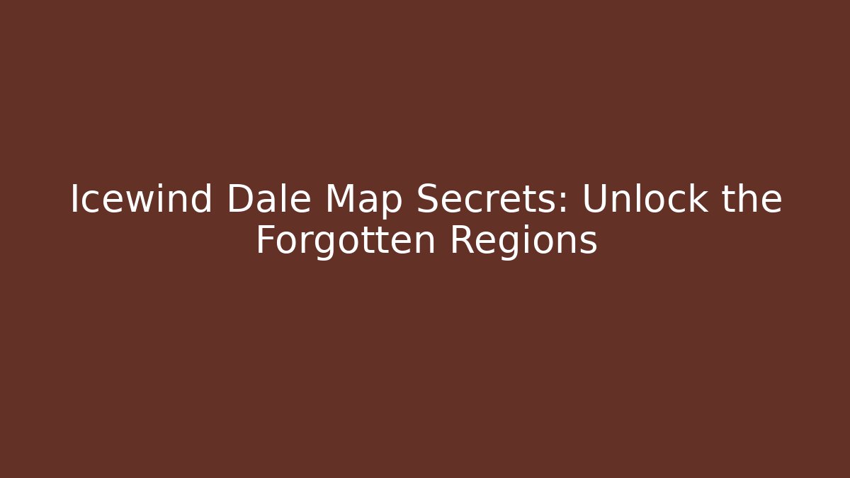 Icewind Dale Map Secrets: Unlock the Forgotten Regions