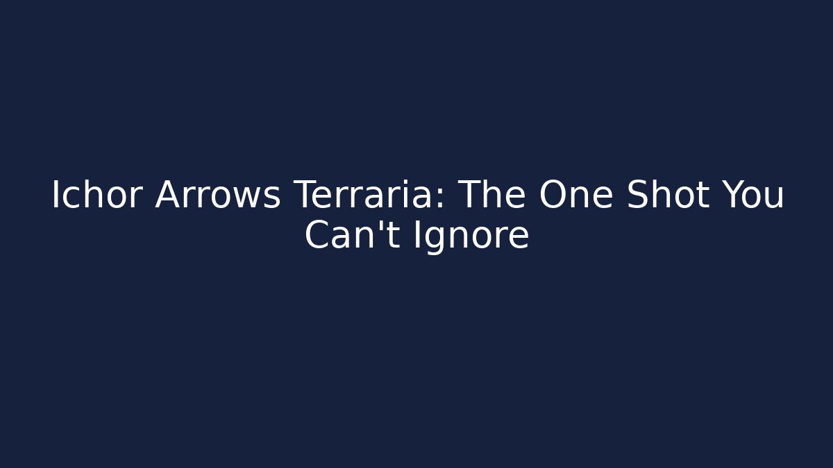 Ichor Arrows Terraria: The One Shot You Can't Ignore