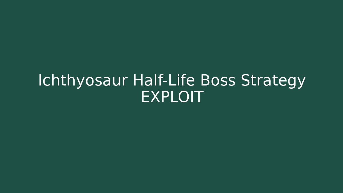 Ichthyosaur Half-Life Boss Strategy EXPLOIT