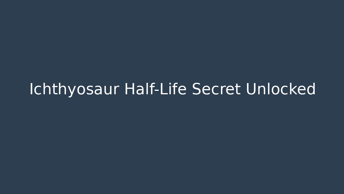 Ichthyosaur Half-Life Secret Unlocked