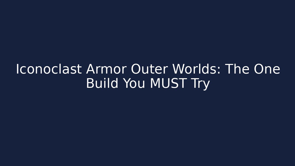 Iconoclast Armor Outer Worlds: The One Build You MUST Try