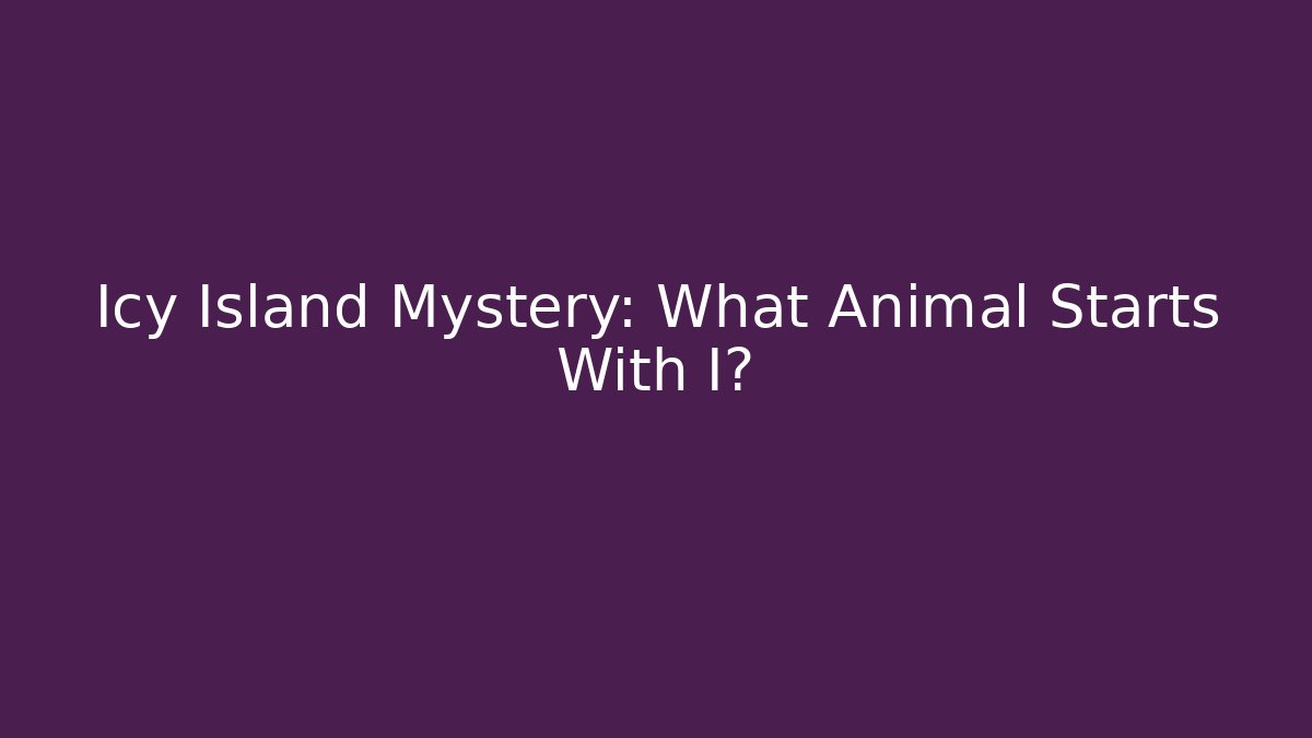 Icy Island Mystery: What Animal Starts With I?