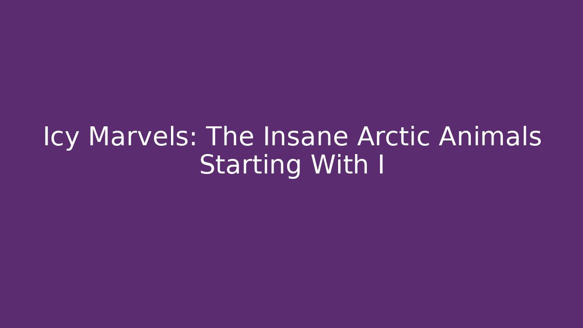 Icy Marvels: The Insane Arctic Animals Starting With I