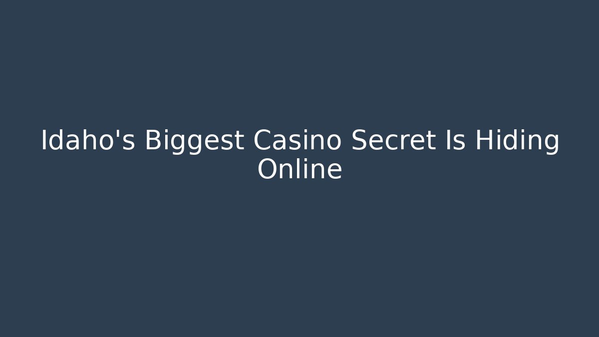 Idaho's Biggest Casino Secret Is Hiding Online