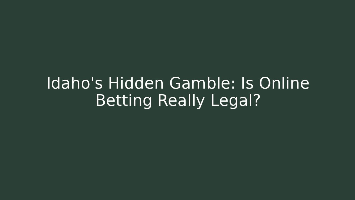 Idaho's Hidden Gamble: Is Online Betting Really Legal?