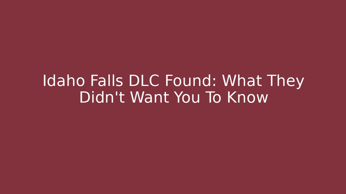 Idaho Falls DLC Found: What They Didn't Want You To Know