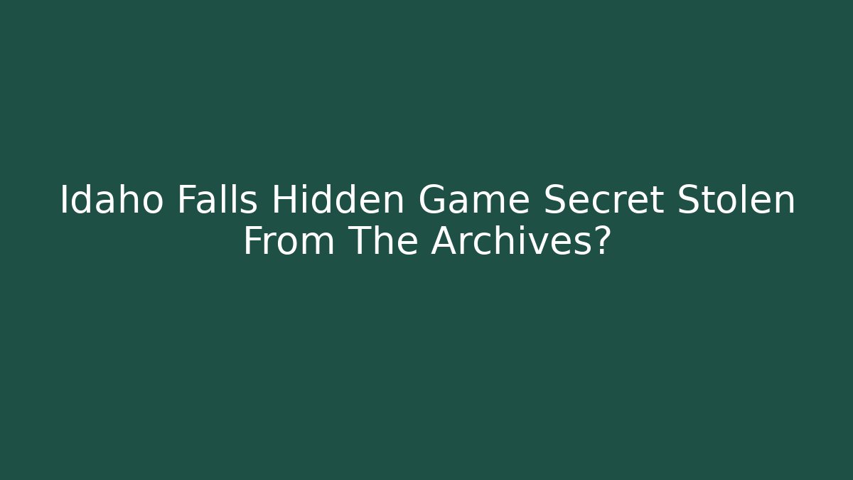 Idaho Falls Hidden Game Secret Stolen From The Archives?