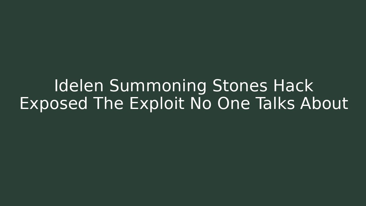 Idelen Summoning Stones Hack Exposed The Exploit No One Talks About - Critter Realm