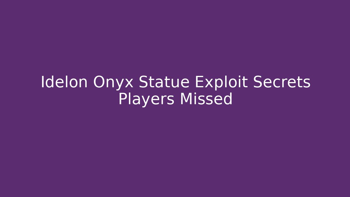 Idelon Onyx Statue Exploit Secrets Players Missed - Critter Realm