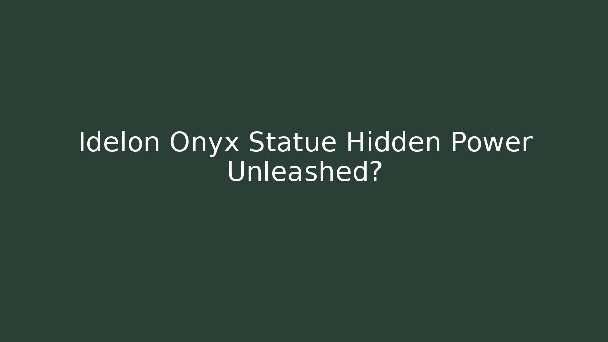 Idelon Onyx Statue Hidden Power Unleashed?