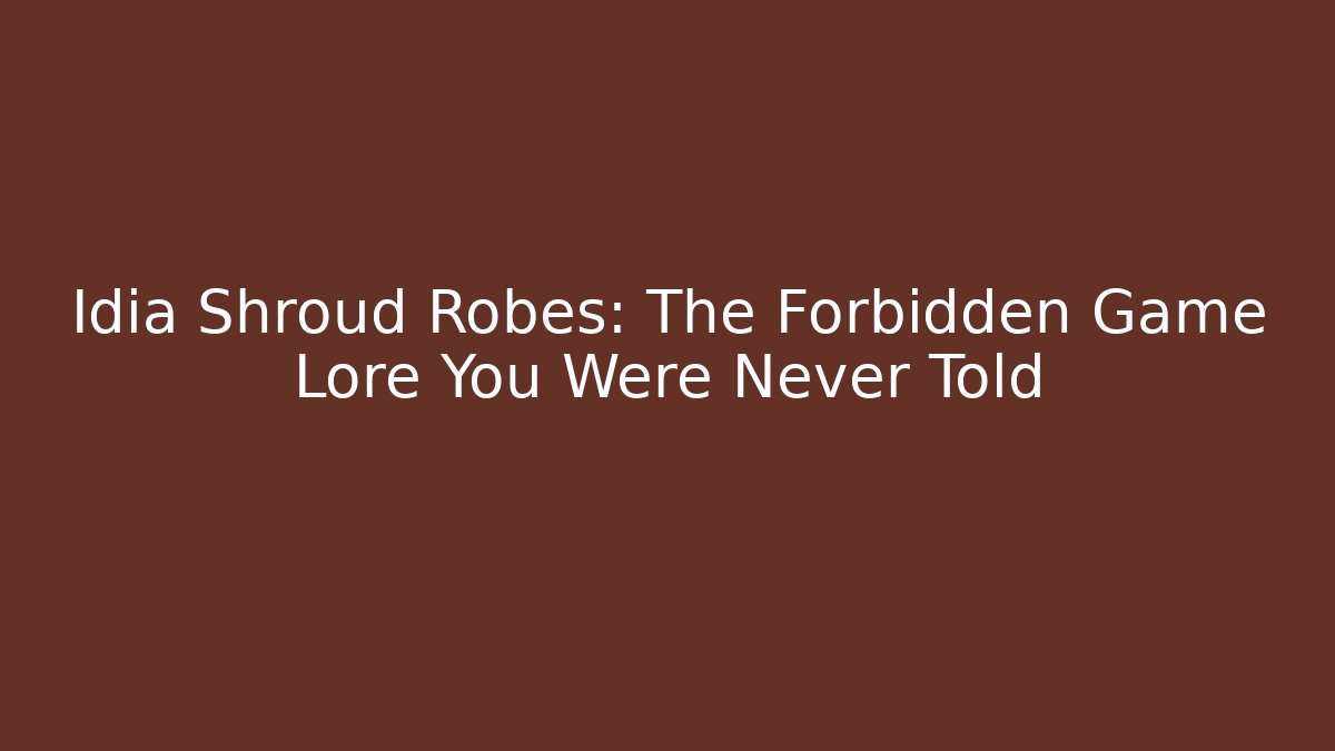 Idia Shroud Robes: The Forbidden Game Lore You Were Never Told