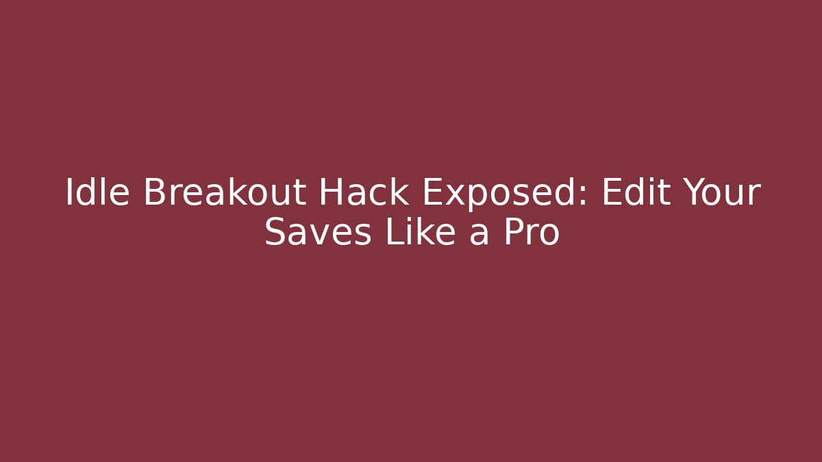 Idle Breakout Hack Exposed: Edit Your Saves Like a Pro - Critter Realm