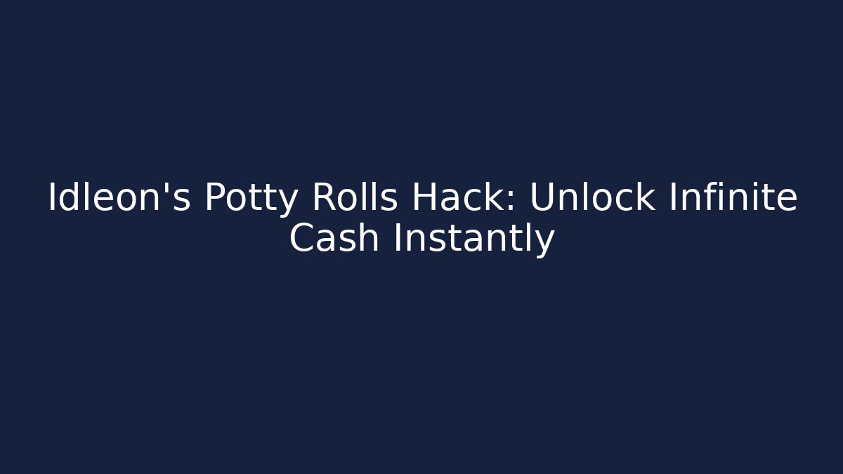Idleon’s Potty Rolls Hack: Unlock Infinite Cash Instantly