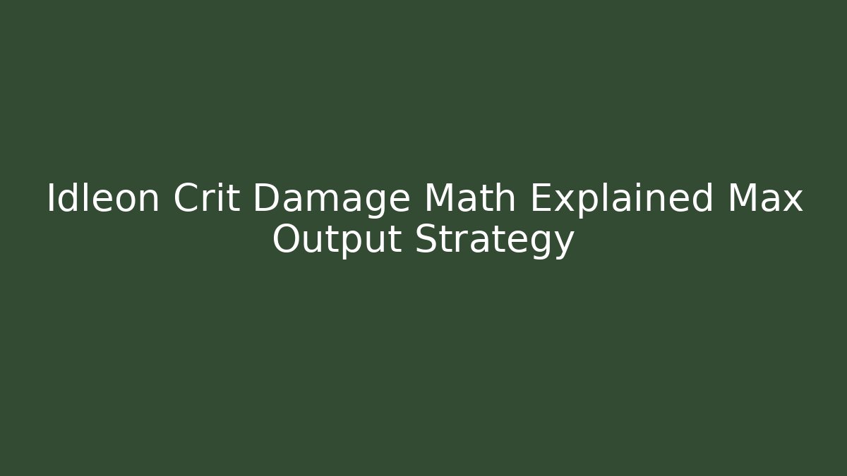 Idleon Crit Damage Math Explained Max Output Strategy - Critter Realm