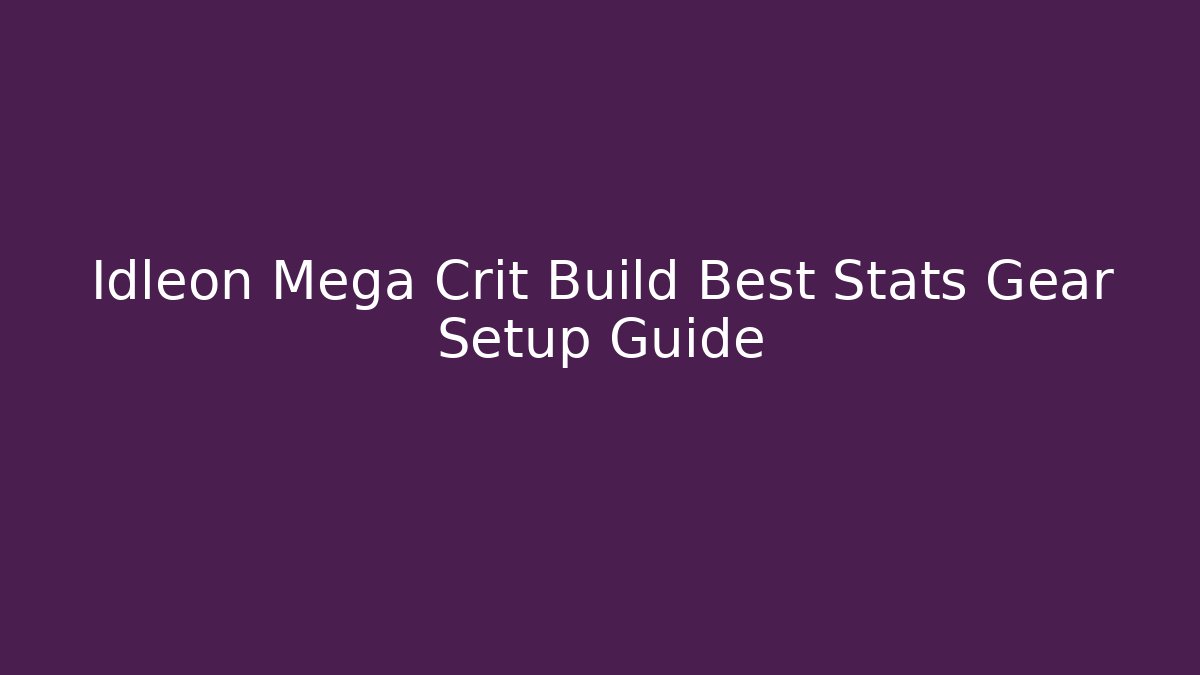 Idleon Mega Crit Build Best Stats Gear Setup Guide