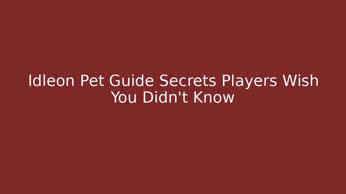 Idleon Pet Guide Secrets Players Wish You Didn’t Know