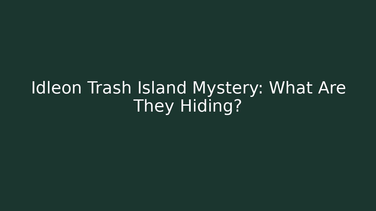 Idleon Trash Island Mystery: What Are They Hiding?