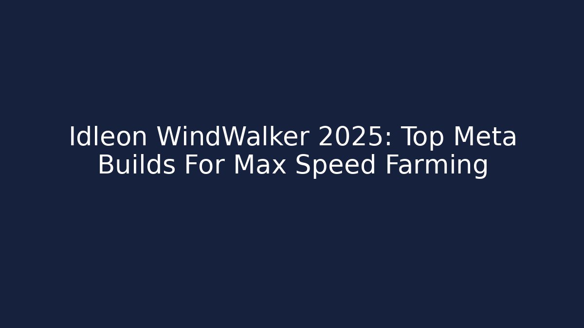 Idleon WindWalker 2025: Top Meta Builds For Max Speed Farming - Critter Realm