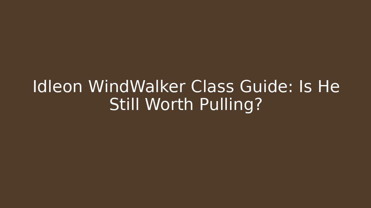Idleon WindWalker Class Guide: Is He Still Worth Pulling?